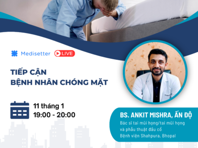 Tiếp cận bệnh nhân chóng mặt – Dr. Ankit Mishra